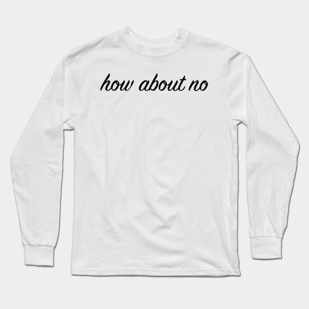 How about no Long Sleeve T-Shirt by lolosenese